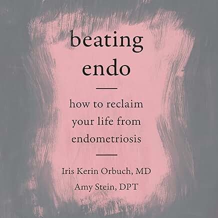 Beating Endo: How to Reclaim Your Life from Endometriosis