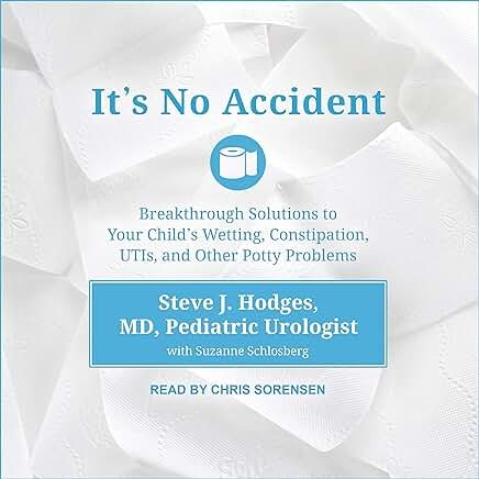 It's No Accident: Breakthrough Solutions to Your Child's Wetting, Constipation, UTIs, and Other Potty Problems