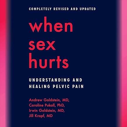 When Sex Hurts: Understanding and Healing Pelvic Pain